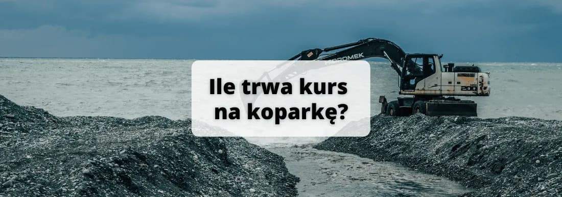 Ile trwa kurs na koparkę? Sprawdź czas, koszty i wymagania szkolenia!